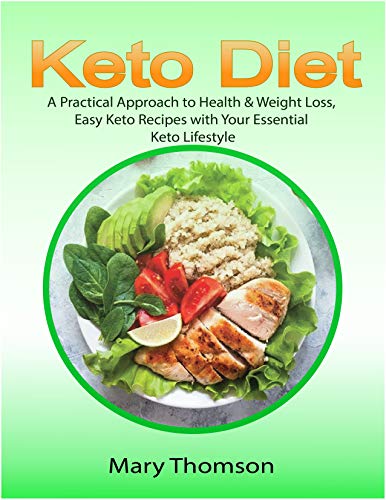 Keto Diet: A Practical Approach to Health & Weight Loss, Easy Keto Recipes with Your Essential Keto Lifestyle