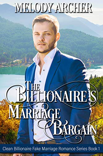 The Billionaire's Marriage Bargain: (Clean Billionaire Fake Marriage Romance Series Book 1)