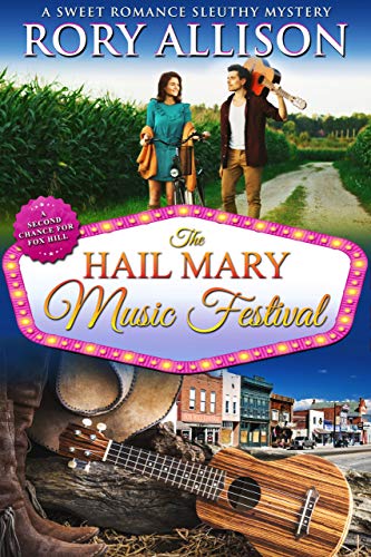 The Hail Mary Music Festival: A Sweet Romance Sleuthy Mystery (A Second Chance for Fox Hill Book 2)