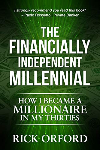 The Financially Independent Millennial: How I Became a Millionaire in My Thirties