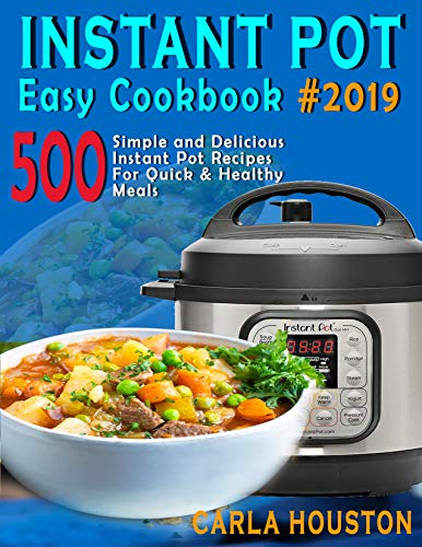 Instant Pot  Easy Cookbook #2019: 500 Simple and Delicious Instant Pot Recipes For Quick & Healthy Meals