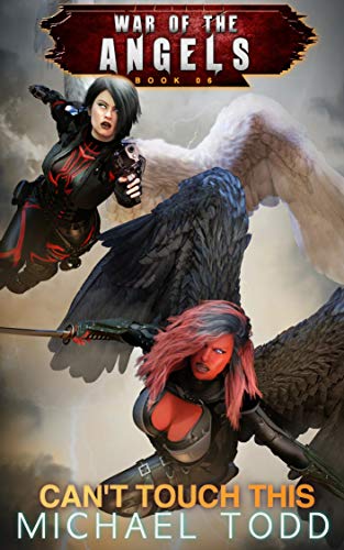 Canâ€™t Touch This: A Supernatural Action Adventure Opera (War Of The Angels Book 6)