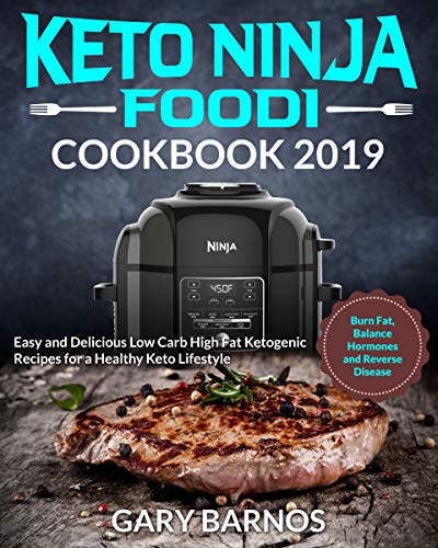 Keto Ninja Foodi Cookbook #2019: Easy and Delicious Low Carb High Fat Ketogenic Recipes for a Healthy Keto Lifestyle (Burn Fat, Balance Hormones and Reverse Disease)