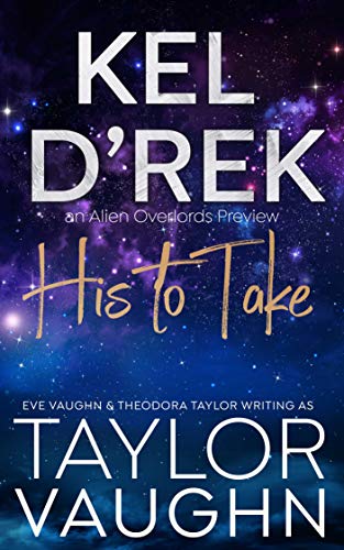 Kel D'Rek: His to Take: A SciFi Alien Romance Preview (Alien Overlords Previews Book 1)
