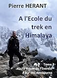 A l'Ecole du trek en Himalaya: Tome 2 : Haute Route de L'Everest - Tour des Annapurnas (French Edition)