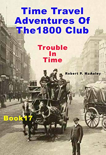 Time Travel Adventures of The 1800 Club: Book XVII