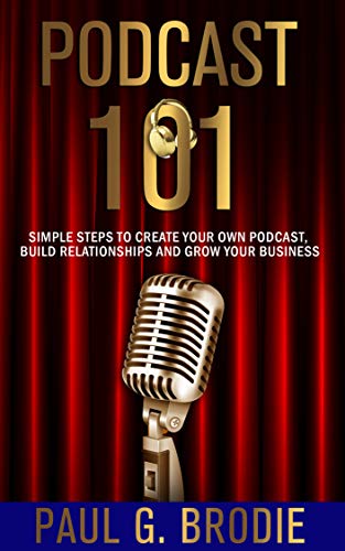 Book Cover Podcast 101: Simple Steps to Create Your Own Podcast, Build Relationships and Grow Your Business (Get Published System Book 3)