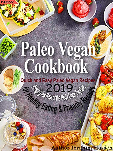 Book Cover Paleo Vegan Cookbook Edition-2019: Quick and Easy Paleo Vegan Recipes Bringing the Best of the Body Diets Together for Healthy Eating & Friendly Recipes