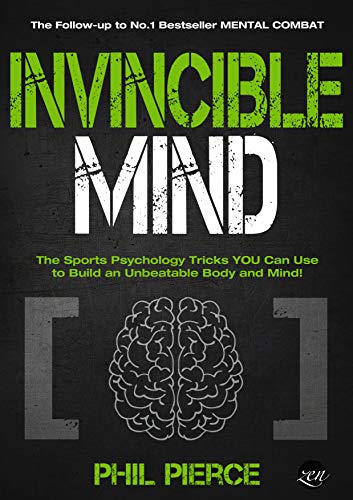 Invincible Mind: The Sports Psychology Tricks You can use to Build an Unbeatable Body and Mind! (Mental Combat Book 2)