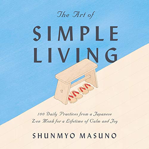 The Art of Simple Living: 100 Daily Practices from a Japanese Zen Monk for a Lifetime of Calm and Joy