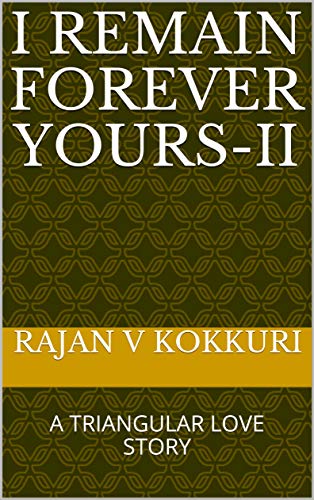 Book Cover I REMAIN FOREVER YOURS-II: A TRIANGULAR LOVE STORY