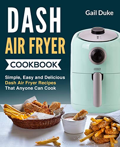 Book Cover Dash Air Fryer Cookbook: Simple, Easy and Delicious Dash Air Fryer Recipes Thay Anyone Can Cook