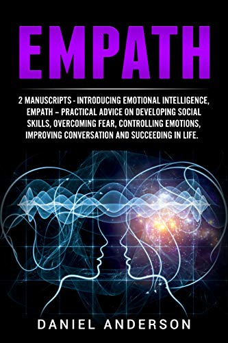 Book Cover Empath: 2 Manuscripts - Introducing Emotional Intelligence, Empath - Practical advice on developing social skills, overcoming fear, controlling emotions, ... Intelligence and Soft Skills Book 14)