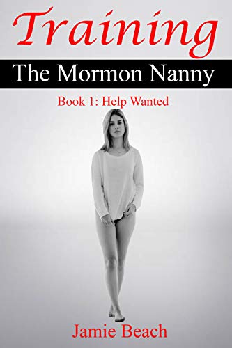 Training The Mormon Nanny: Book 1: Help Wanted