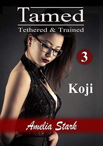 Tamed Tethered & Trained: Part Three (Puppy-girl Disipline Book 3)