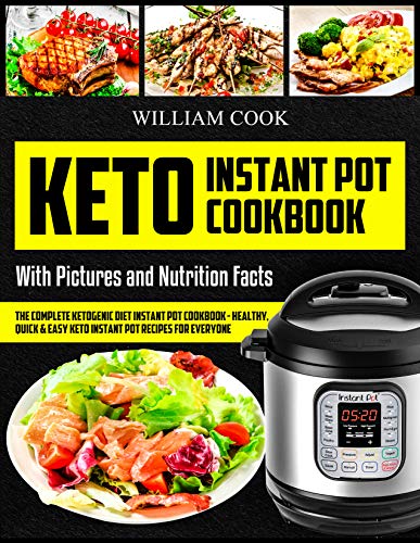 Book Cover Keto Instant Pot Cookbook: The Complete Ketogenic Diet Instant Pot Cookbook – Healthy, Quick & Easy Keto Instant Pot Recipes for Everyone: Low-Carb Instant ... keto meal prep, craveable keto meal plan)