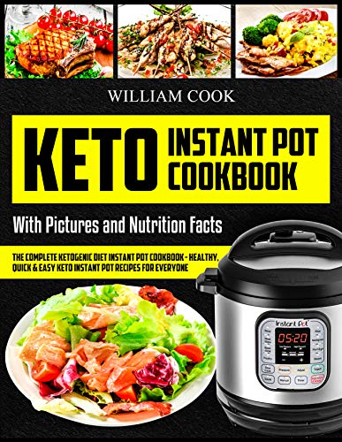 Keto Instant Pot Cookbook: The Complete Ketogenic Diet Instant Pot Cookbook – Healthy, Quick & Easy Keto Instant Pot Recipes for Everyone: Low-Carb Instant ... keto meal prep, craveable keto meal plan)