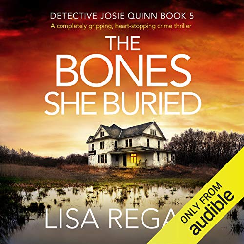 The Bones She Buried: A Completely Gripping, Heart-Stopping Crime Thriller: Detective Josie Quinn, Book 5