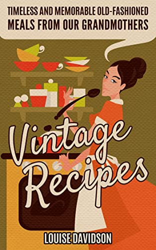 Book Cover Vintage Recipes: Timeless and Memorable Old-Fashioned Meals from Our Grandmothers (Lost Recipes Vintage Cookbooks)