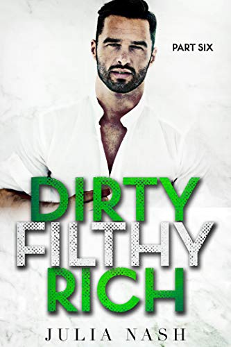 Dirty Filthy Rich (Part Six)