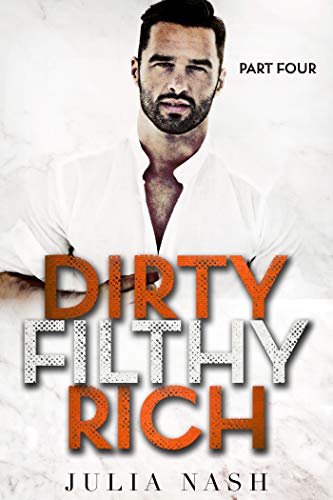 Dirty Filthy Rich (Part Four)