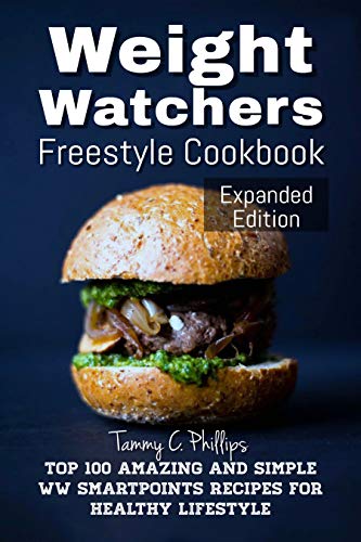 Weight Watchers Freestyle Cookbook, Expanded Edition: Top 100 Amazing and Simple WW Smart-Points Recipes for healthy lifestyle