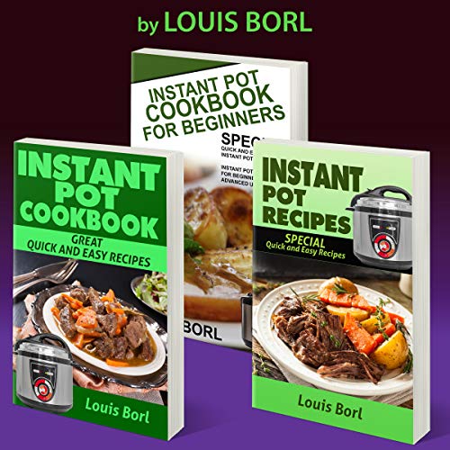 Instant Pot Recipes -  Instant pot CookBook -  Instant Pot Cookbook for Beginners: Collection of Three books. SPECIAL Quick and Easy recipes