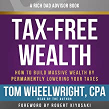 Rich Dad Advisors: Tax-Free Wealth, 2nd Edition: How to Build Massive Wealth by Permanently Lowering Your Taxes