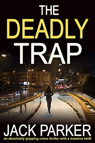 THE DEADLY TRAP an absolutely gripping crime thriller with a massive twist