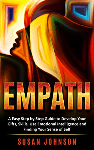 Book Cover EMPATH: A Easy Step by Step Guide to Develop Your Gifts, Skills, Use Emotional Intelligence and Finding Your Sense of Self