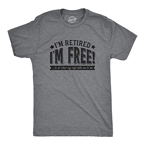 Mens Im Retired Im Free to Do What My Wife Tells Me T Shirt Funny Retirement Tee