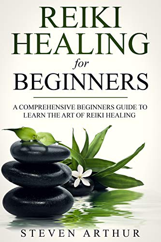 Reiki Healing for Beginners: A Comprehensive Beginner's Guide to Learning the Art of Reiki Healing