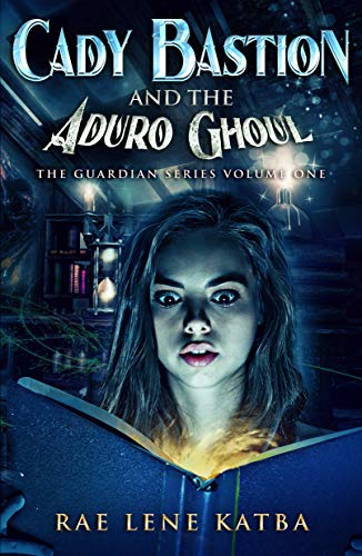 Book Cover Cady Bastion and the Aduro Ghoul (The Guardian Series Book 1)