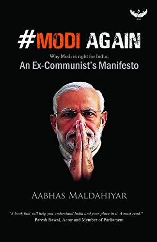 Modi Again- Why Modi is Right for India (An Ex-Communist's Manifesto)