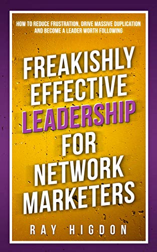 Book Cover Freakishly Effective Leadership for Network Marketers: How to Reduce Frustration, Drive Massive Duplication and Become a Leader Worth Following