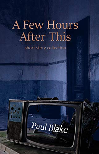 A Few Hours After This: Short Story Collection