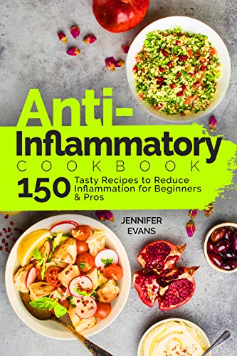 Anti-Inflammatory Cookbook: 150 Tasty Recipes to Reduce Inflammation for Beginners and Pros