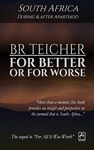 For Better Or For Worse: A Memoir of South Africa - During and After Apartheid (20th Century Memoirs Book 2)