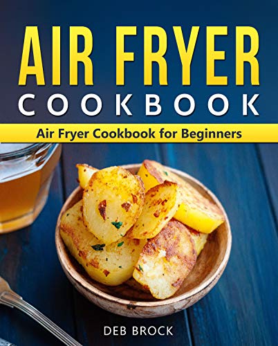 Book Cover Air Fryer Cookbook: Air Fryer Cookbook for Beginners: Quick and Easy Air Fryer Recipes That Anyone Can Cook (Air Fryer Cookbook/Air Frier 1)