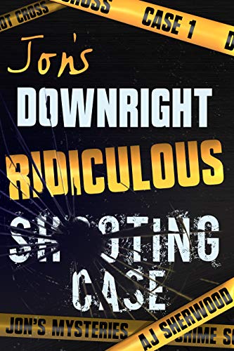 Book Cover Jon's Downright Ridiculous Shooting Case (Jon's Mysteries Case 1)