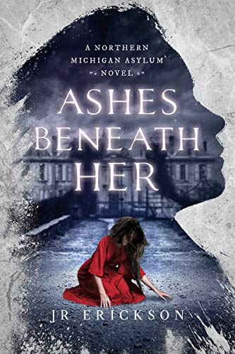 Book Cover Ashes Beneath Her: A Northern Michigan Asylum Novel