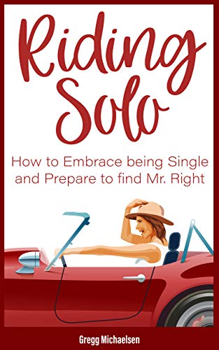 Book Cover Riding Solo: How to Embrace Being Single and Prepare to Find Mr. Right (Relationship and Dating Advice for Women Book 21)
