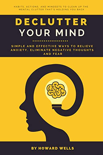Book Cover Declutter Your Mind: Simple and Effective Ways to Relieve Anxiety, Eliminate Negative Thoughts and Fear