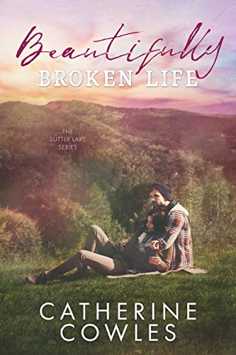 Book Cover Beautifully Broken Life (The Sutter Lake Series Book 2)