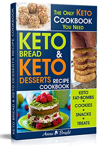 Keto Bread and Keto Desserts Recipe Cookbook: All in 1 - Best Keto Bread, Keto Fat Bombs, Keto Cookies, Keto Snacks and Treats (Easy Recipes for Your Low Carb, Ketogenic, Gluten-Free and Paleo Diet)