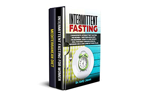 Book Cover Intermittent Fasting: 2 Manuscripts: Intermittent Fasting for Women + Mediterranean Diet. The beginners guide to lose weight, heal your body through special processes and a low Carb fat food plan.