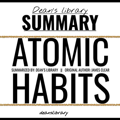 Book Cover Summary: Atomic Habits by James Clear: An Easy & Proven Way to Build Good Habits & Break Bad Ones