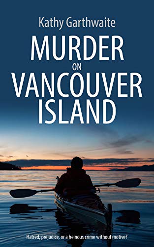 Book Cover MURDER ON VANCOUVER ISLAND: Hatred, prejudice, or a heinous crime without motive?