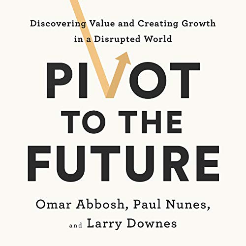 Book Cover Pivot to the Future: Discovering Value and Creating Growth in a Disrupted World