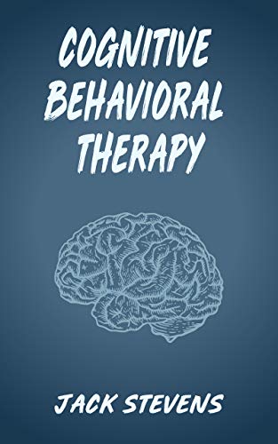 Book Cover Cognitive Behavioral Therapy: The best techniques for overcoming depression, anxiety, and intrusive thoughts